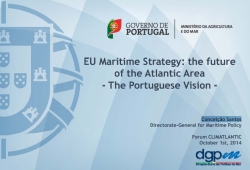EU Maritime  Strategy: the future  of the Atlantic Area - The Portuguese Vision -